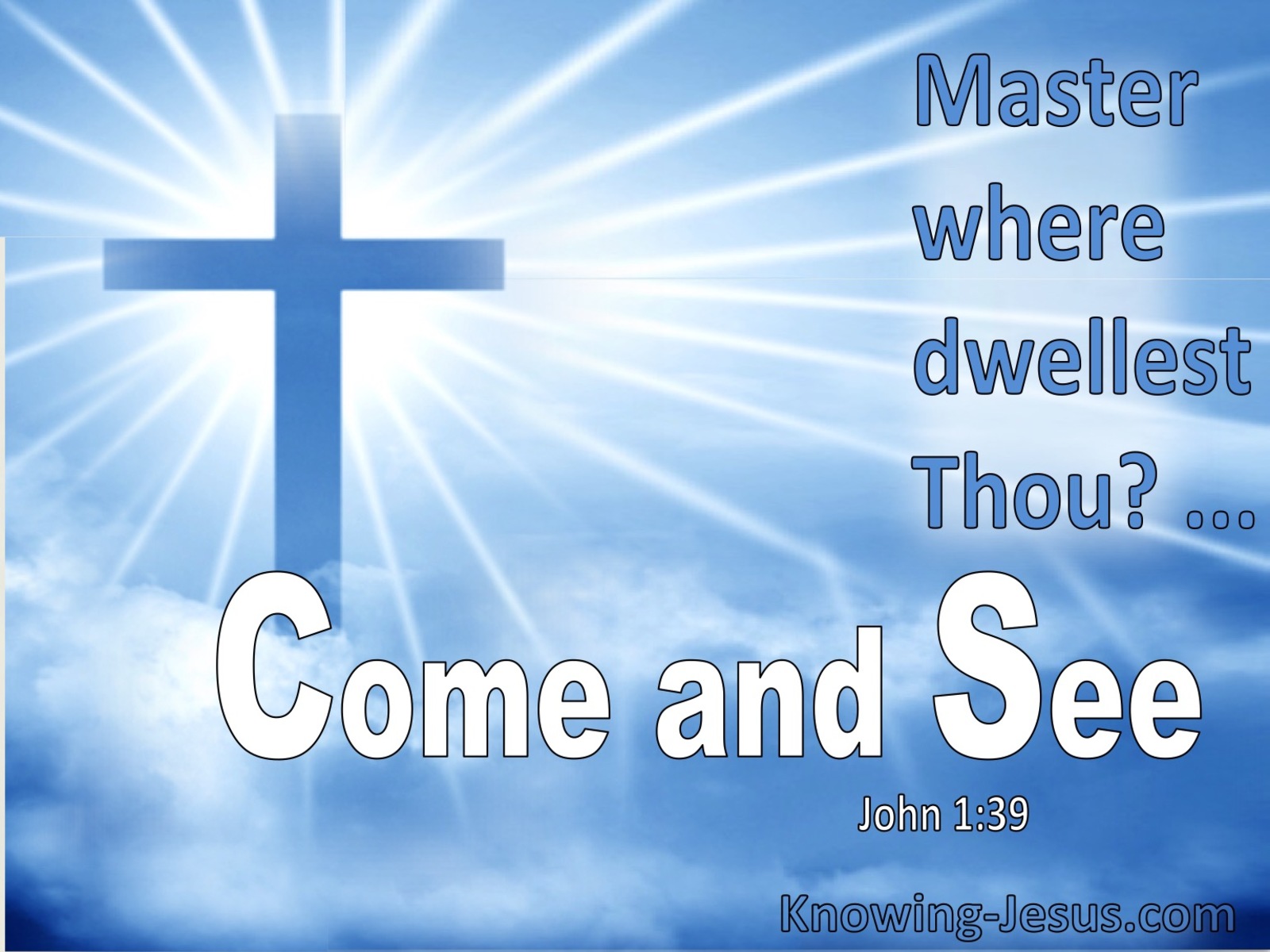 John 1:39 Master Where Dwellest Thou. Come And See (utmost)06:12